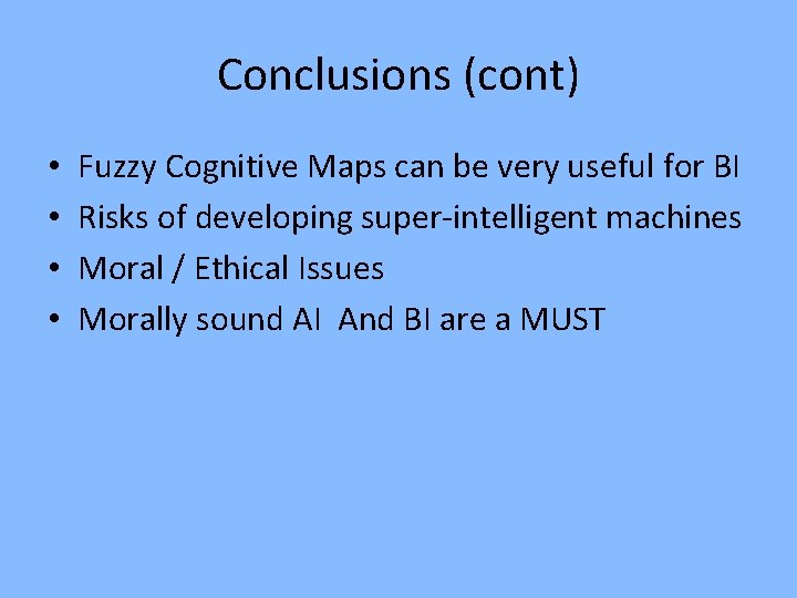 Conclusions (cont) • • Fuzzy Cognitive Maps can be very useful for BI Risks
