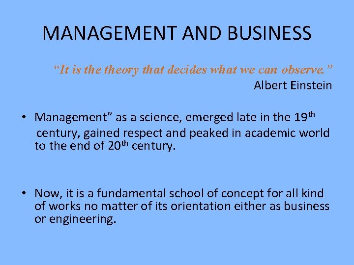 MANAGEMENT AND BUSINESS “It is theory that decides what we can observe. ” Albert