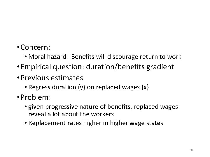  • Concern: • Moral hazard. Benefits will discourage return to work • Empirical