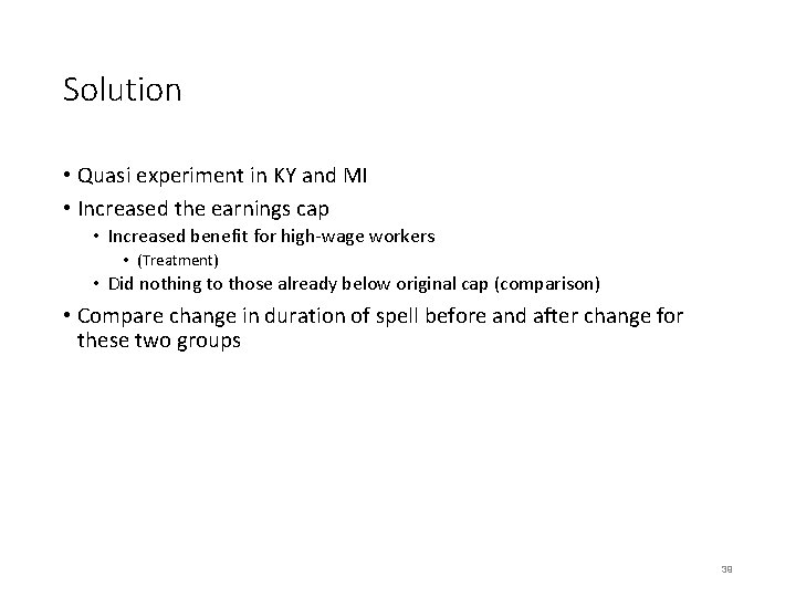 Solution • Quasi experiment in KY and MI • Increased the earnings cap •