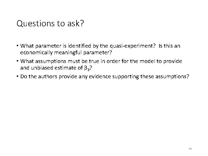 Questions to ask? • What parameter is identified by the quasi-experiment? Is this an