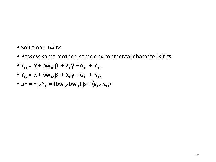  • Solution: Twins • Possess same mother, same environmental characterisitics • Yi 1