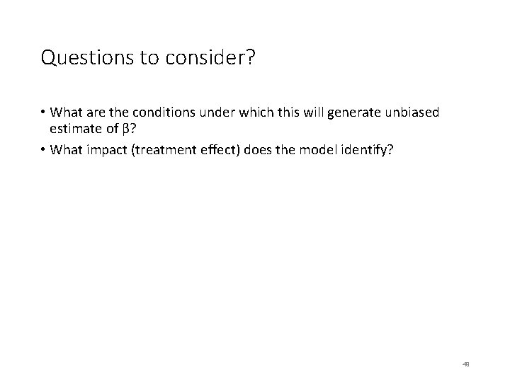 Questions to consider? • What are the conditions under which this will generate unbiased