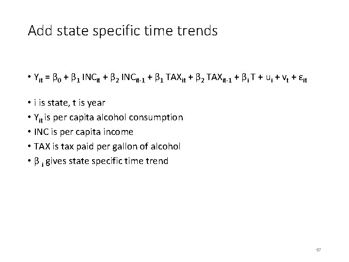 Add state specific time trends • Yit = β 0 + β 1 INCit