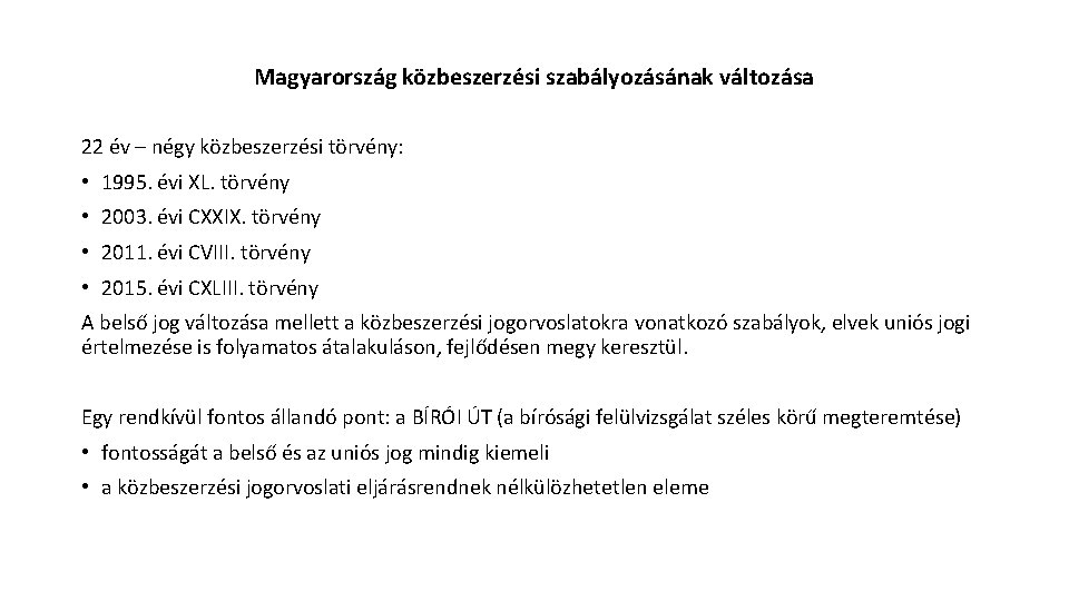 Magyarország közbeszerzési szabályozásának változása 22 év – négy közbeszerzési törvény: • 1995. évi XL.