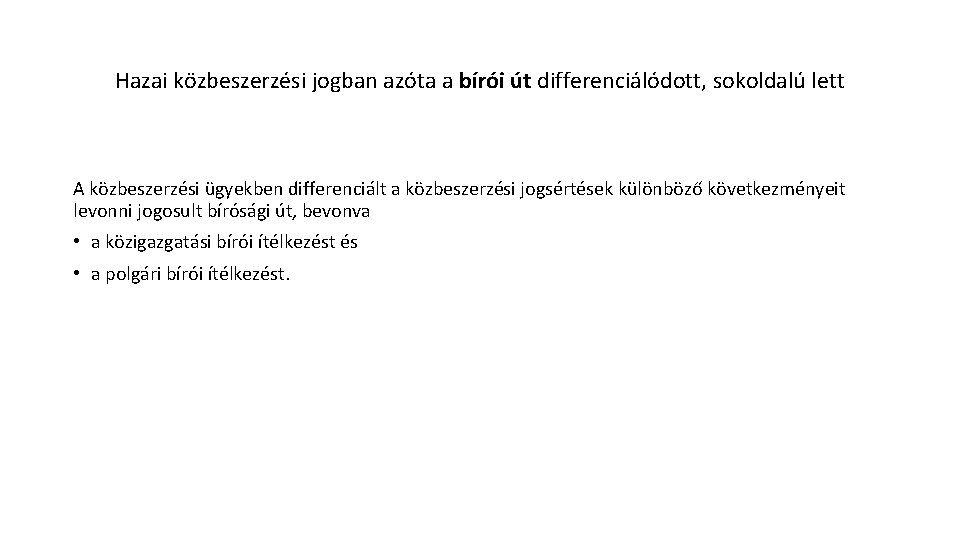 Hazai közbeszerzési jogban azóta a bírói út differenciálódott, sokoldalú lett A közbeszerzési ügyekben differenciált