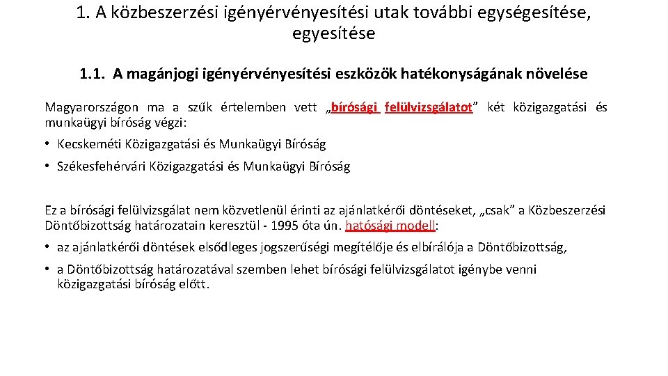 1. A közbeszerzési igényérvényesítési utak további egységesítése, egyesítése 1. 1. A magánjogi igényérvényesítési eszközök