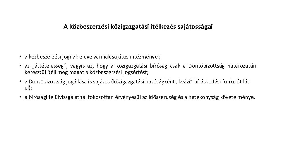 A közbeszerzési közigazgatási ítélkezés sajátosságai • a közbeszerzési jognak eleve vannak sajátos intézményei; •