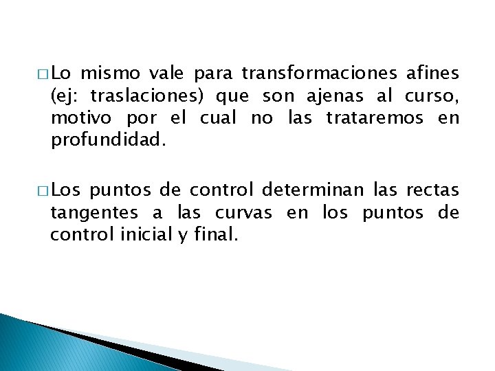 � Lo mismo vale para transformaciones afines (ej: traslaciones) que son ajenas al curso,