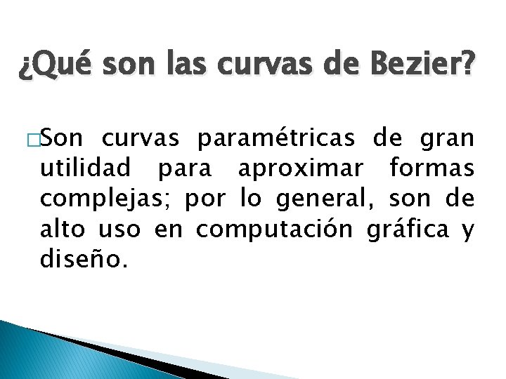 ¿Qué son las curvas de Bezier? �Son curvas paramétricas de gran utilidad para aproximar