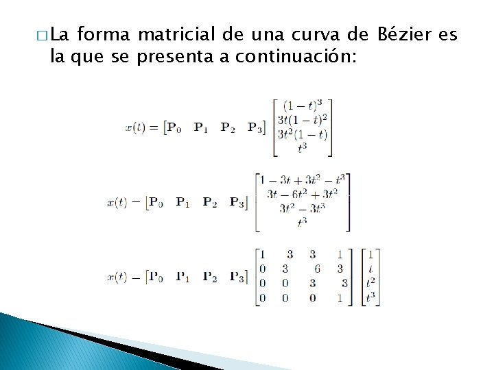 � La forma matricial de una curva de Bézier es la que se presenta