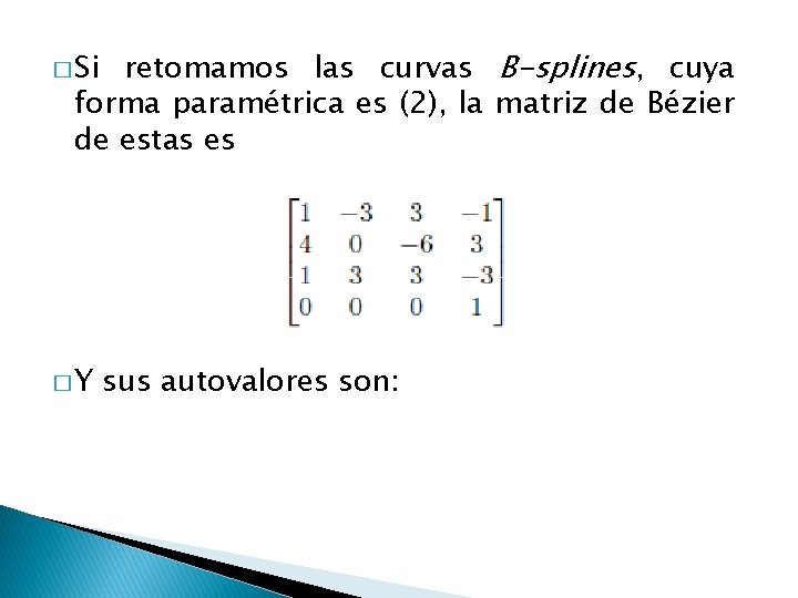 retomamos las curvas B-splines, cuya forma paramétrica es (2), la matriz de Bézier de