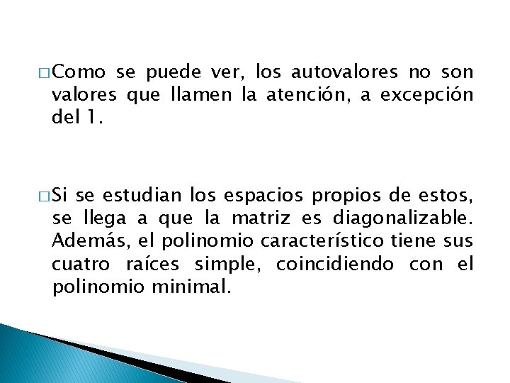 � Como se puede ver, los autovalores no son valores que llamen la atención,