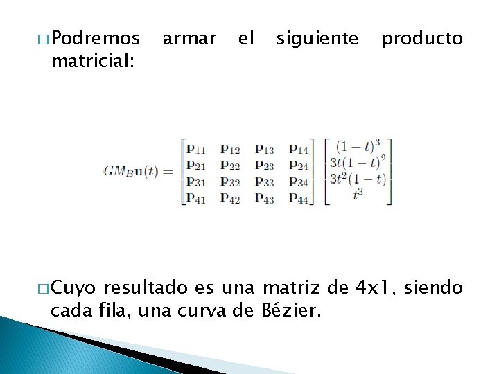 � Podremos matricial: � Cuyo armar el siguiente producto resultado es una matriz de