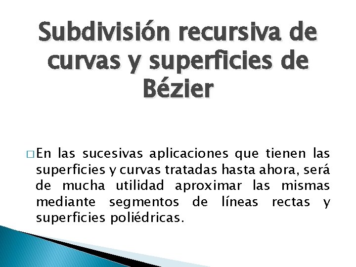 Subdivisión recursiva de curvas y superficies de Bézier � En las sucesivas aplicaciones que