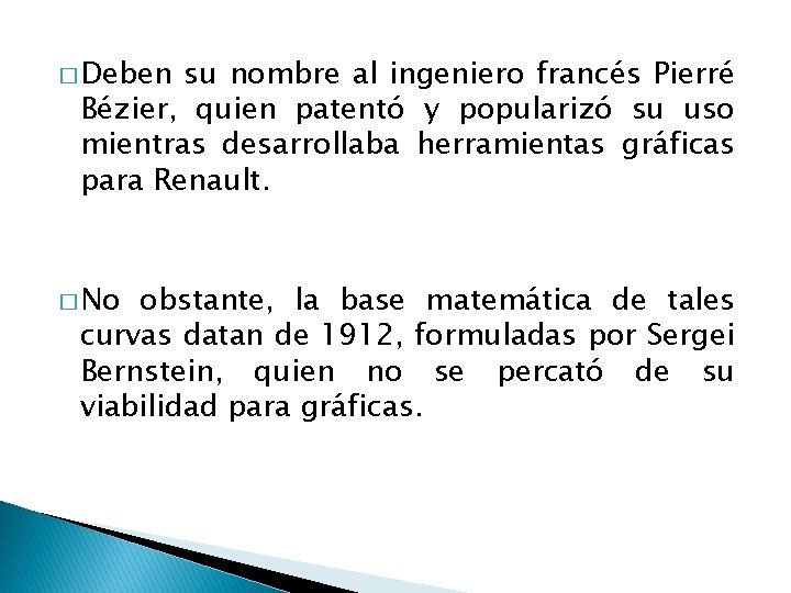 � Deben su nombre al ingeniero francés Pierré Bézier, quien patentó y popularizó su