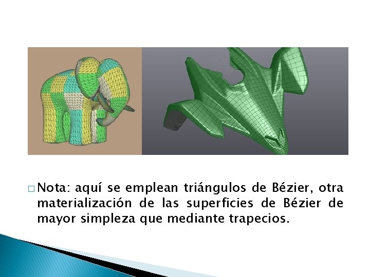 � Nota: aquí se emplean triángulos de Bézier, otra materialización de las superficies de