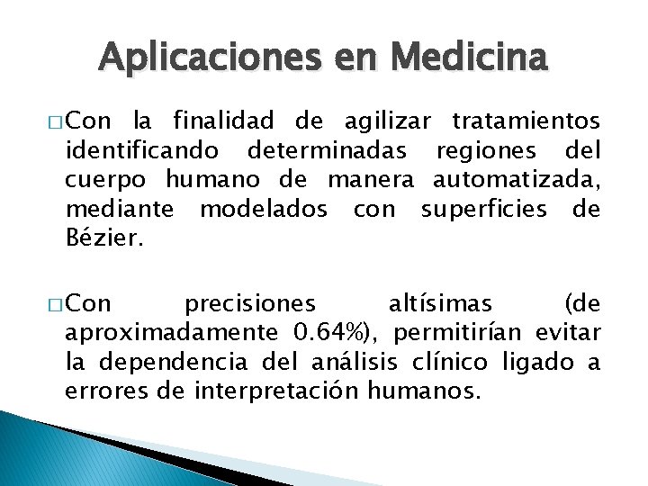 Aplicaciones en Medicina � Con la finalidad de agilizar tratamientos identificando determinadas regiones del