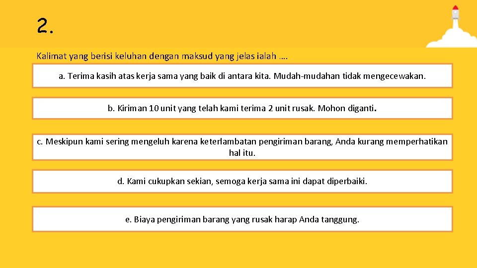 2. Kalimat yang berisi keluhan dengan maksud yang jelas ialah …. a. Terima kasih