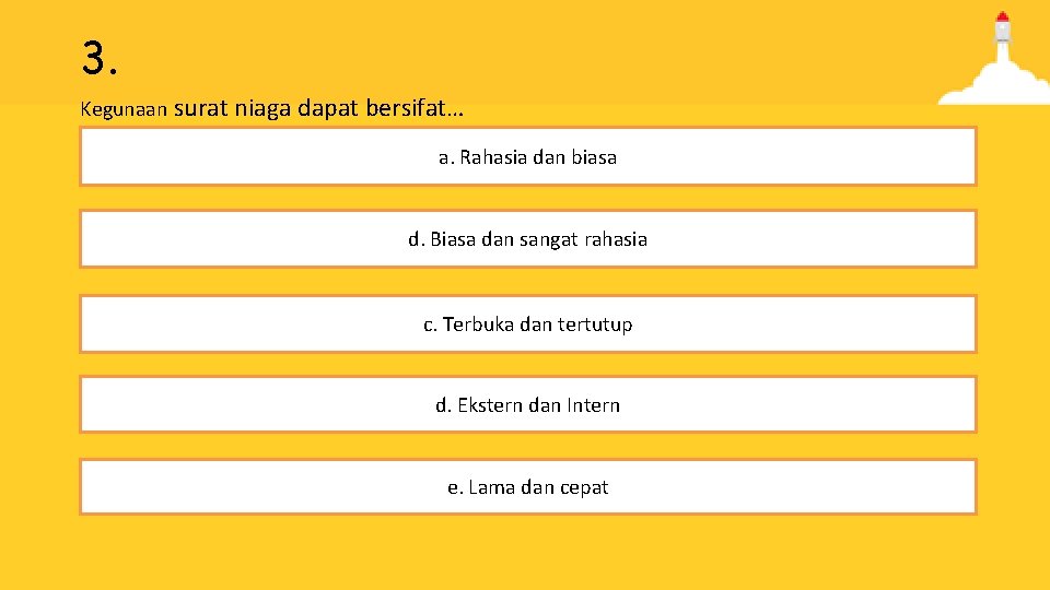 3. Kegunaan surat niaga dapat bersifat… a. Rahasia dan biasa d. Biasa dan sangat