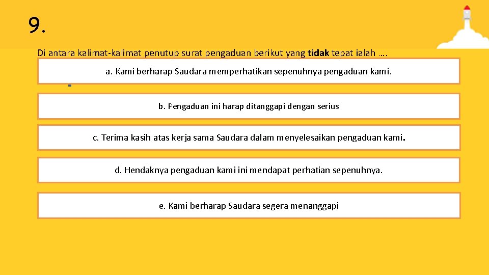 9. Di antara kalimat-kalimat penutup surat pengaduan berikut yang tidak tepat ialah …. a.