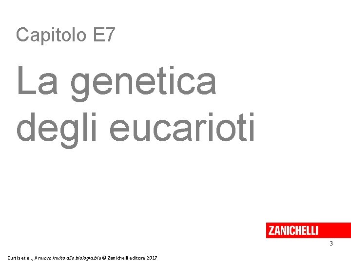 Capitolo E 7 La genetica degli eucarioti 3 Curtis et al. , Il nuovo