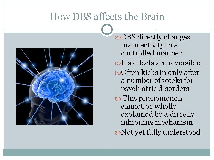 How DBS affects the Brain DBS directly changes brain activity in a controlled manner