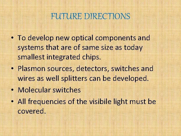 FUTURE DIRECTIONS • To develop new optical components and systems that are of same