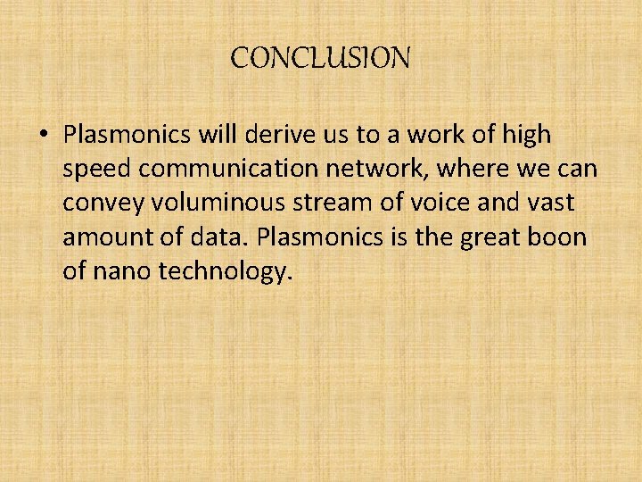 CONCLUSION • Plasmonics will derive us to a work of high speed communication network,