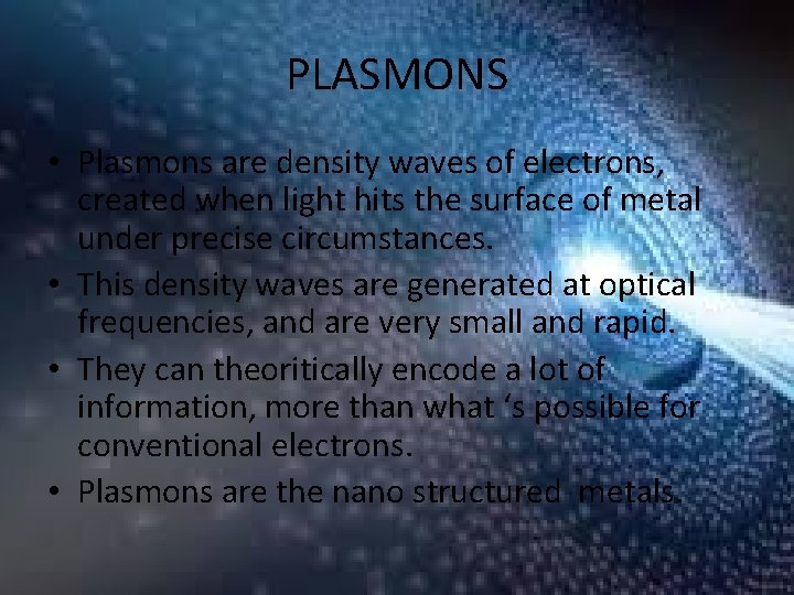 PLASMONS • Plasmons are density waves of electrons, created when light hits the surface