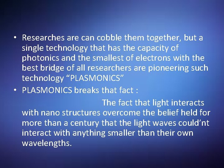  • Researches are can cobble them together, but a single technology that has