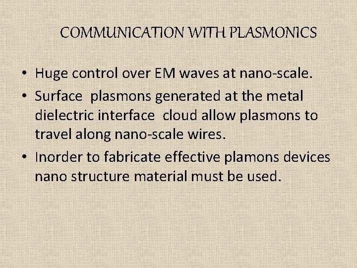 COMMUNICATION WITH PLASMONICS • Huge control over EM waves at nano-scale. • Surface plasmons