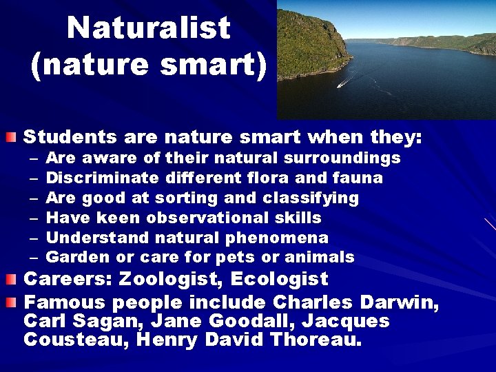 Naturalist (nature smart) Students are nature smart when they: – – – Are aware