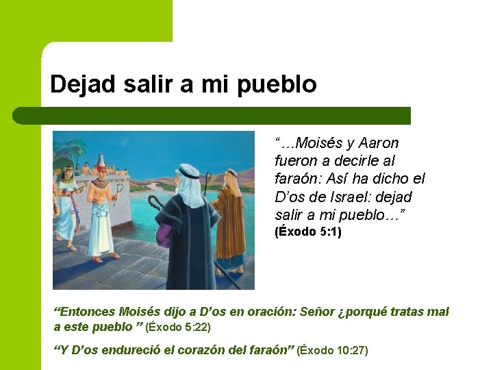 Dejad salir a mi pueblo “…Moisés y Aaron fueron a decirle al faraón: Así