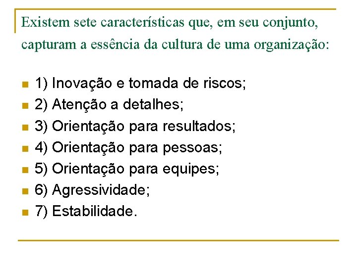 Existem sete características que, em seu conjunto, capturam a essência da cultura de uma
