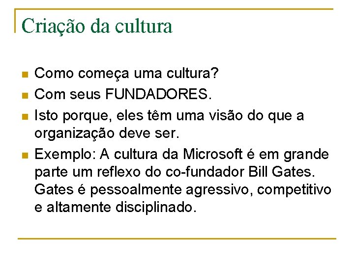 Criação da cultura n n Como começa uma cultura? Com seus FUNDADORES. Isto porque,