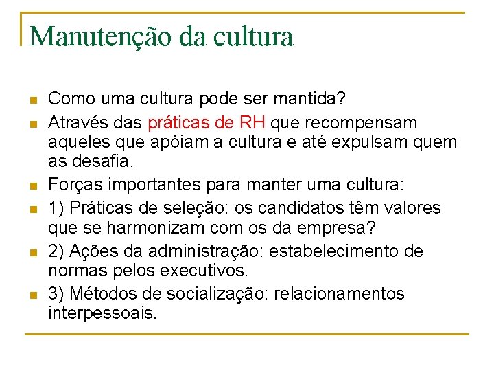 Manutenção da cultura n n n Como uma cultura pode ser mantida? Através das