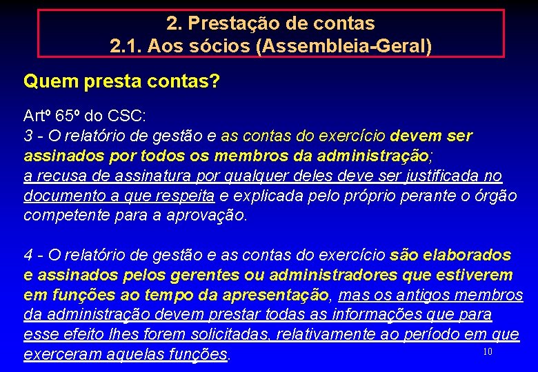 2. Prestação de contas 2. 1. Aos sócios (Assembleia-Geral) Quem presta contas? Artº 65º