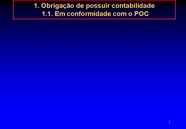 1. Obrigação de possuir contabilidade 1. 1. Em conformidade com o POC 2 