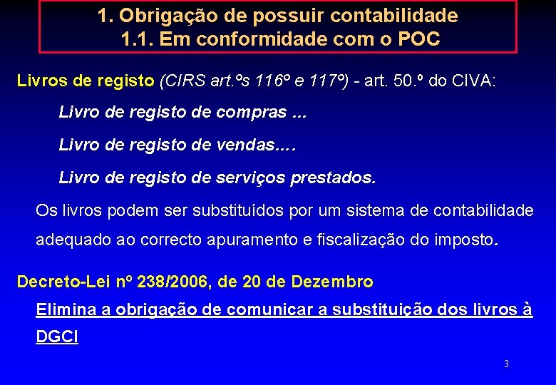 1. Obrigação de possuir contabilidade 1. 1. Em conformidade com o POC Livros de