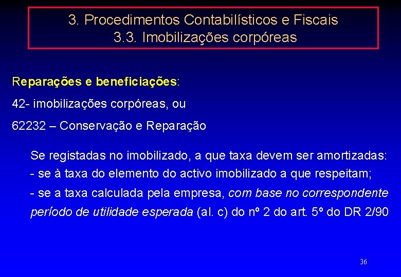 3. Procedimentos Contabilísticos e Fiscais 3. 3. Imobilizações corpóreas Reparações e beneficiações: 42 -