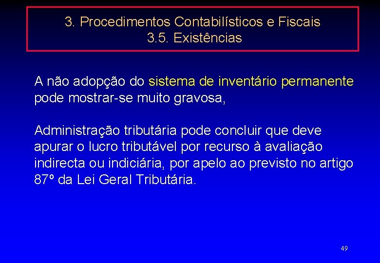 3. Procedimentos Contabilísticos e Fiscais 3. 5. Existências A não adopção do sistema de