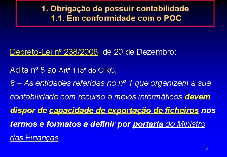 1. Obrigação de possuir contabilidade 1. 1. Em conformidade com o POC Decreto-Lei nº