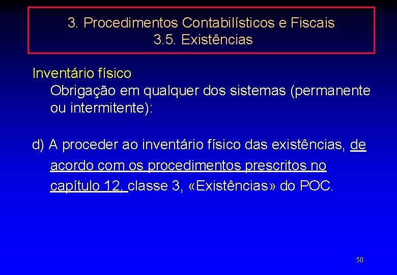 3. Procedimentos Contabilísticos e Fiscais 3. 5. Existências Inventário físico Obrigação em qualquer dos