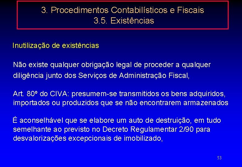 3. Procedimentos Contabilísticos e Fiscais 3. 5. Existências Inutilização de existências Não existe qualquer