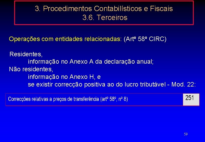 3. Procedimentos Contabilísticos e Fiscais 3. 6. Terceiros Operações com entidades relacionadas: (Artº 58º