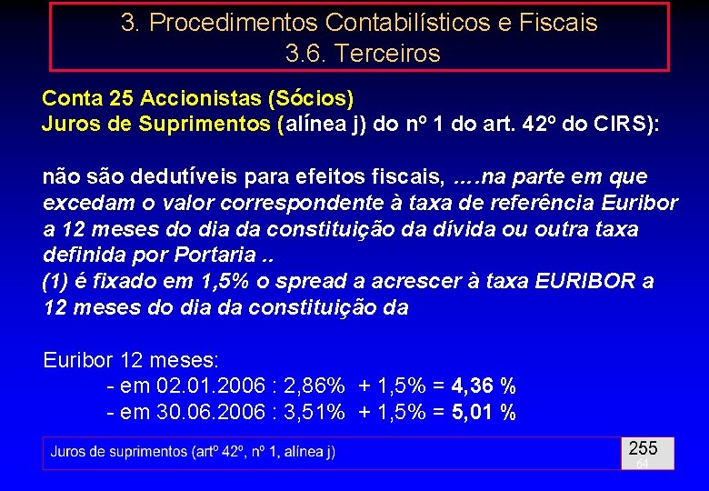 3. Procedimentos Contabilísticos e Fiscais 3. 6. Terceiros Conta 25 Accionistas (Sócios) Juros de