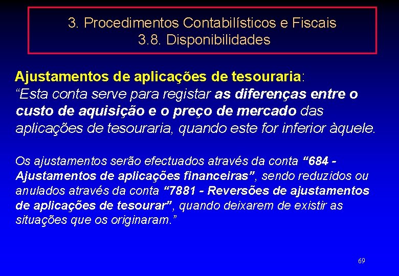 3. Procedimentos Contabilísticos e Fiscais 3. 8. Disponibilidades Ajustamentos de aplicações de tesouraria: “Esta