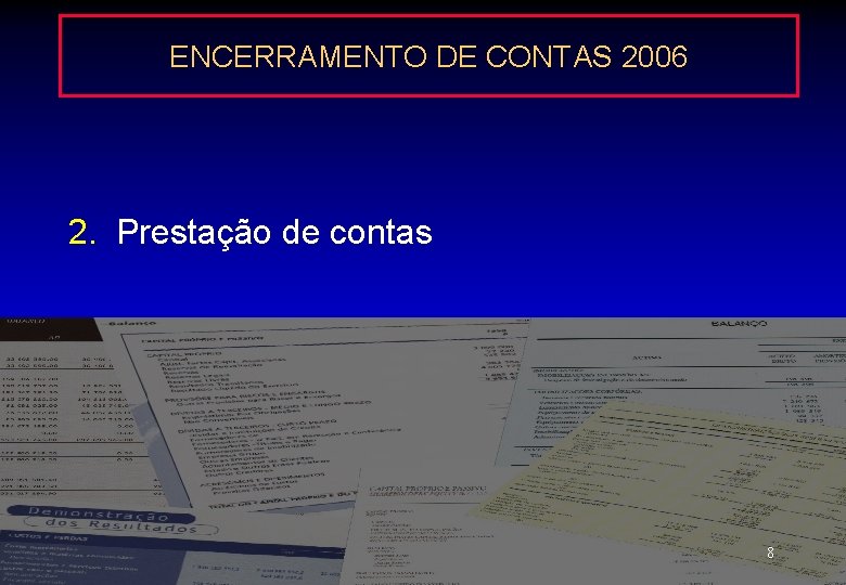 ENCERRAMENTO DE CONTAS 2006 2. Prestação de contas 8 