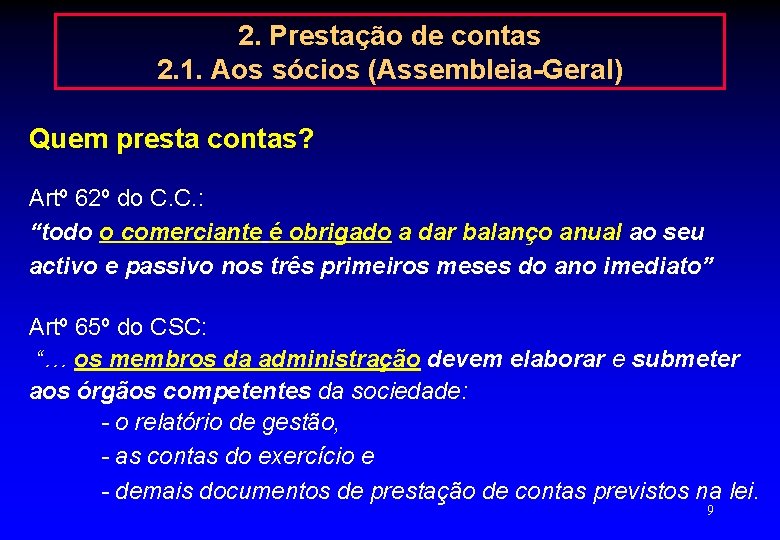 2. Prestação de contas 2. 1. Aos sócios (Assembleia-Geral) Quem presta contas? Artº 62º